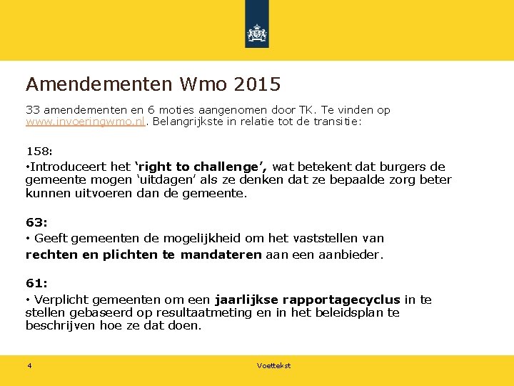 Amendementen Wmo 2015 33 amendementen en 6 moties aangenomen door TK. Te vinden op