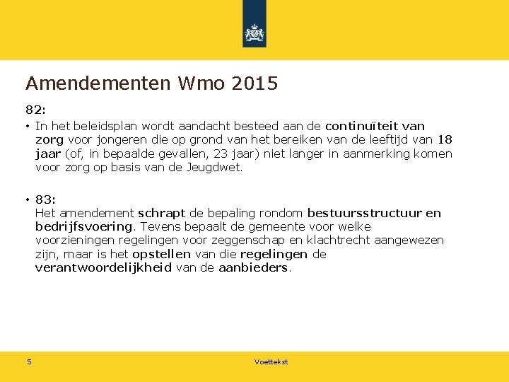 Amendementen Wmo 2015 82: • In het beleidsplan wordt aandacht besteed aan de continuïteit