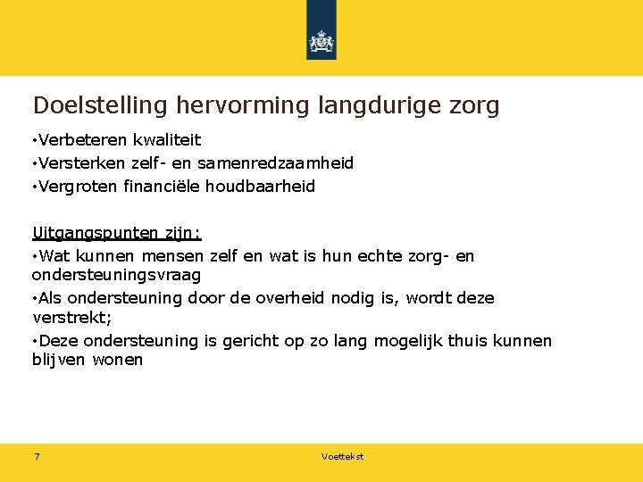 Doelstelling hervorming langdurige zorg • Verbeteren kwaliteit • Versterken zelf- en samenredzaamheid • Vergroten