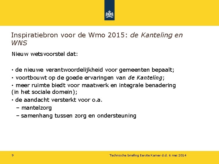 Inspiratiebron voor de Wmo 2015: de Kanteling en WNS Nieuw wetsvoorstel dat: • de