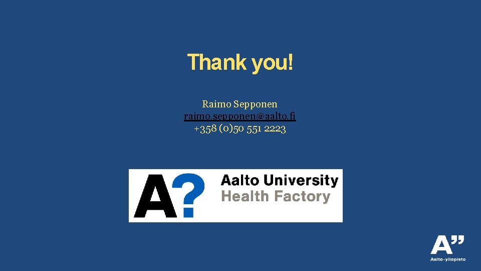 Thank you! Raimo Sepponen raimo. sepponen@aalto. fi +358 (0)50 551 2223 