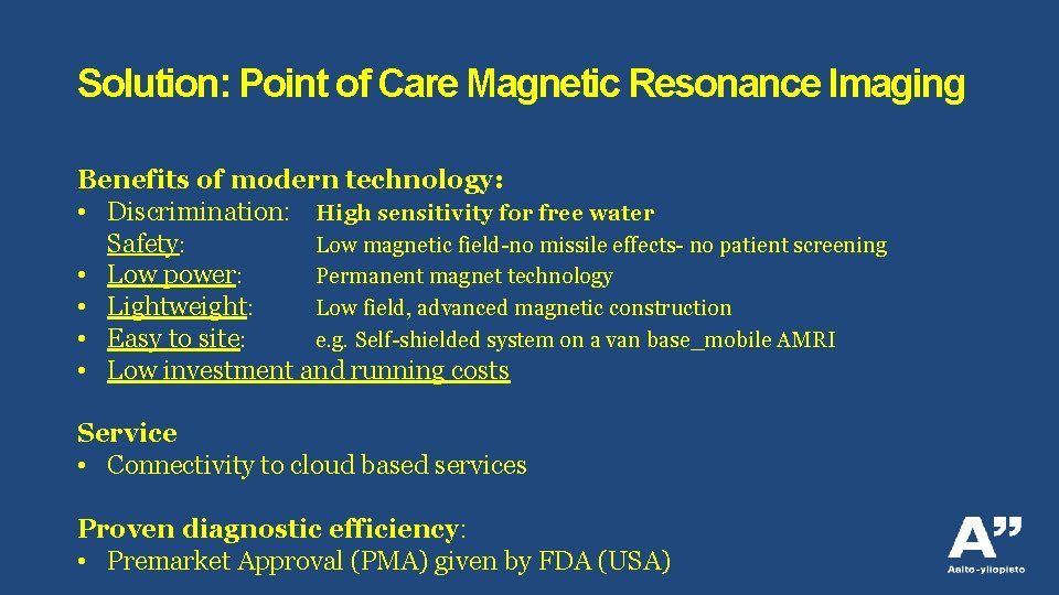 Solution: Point of Care Magnetic Resonance Imaging Benefits of modern technology: • Discrimination: High