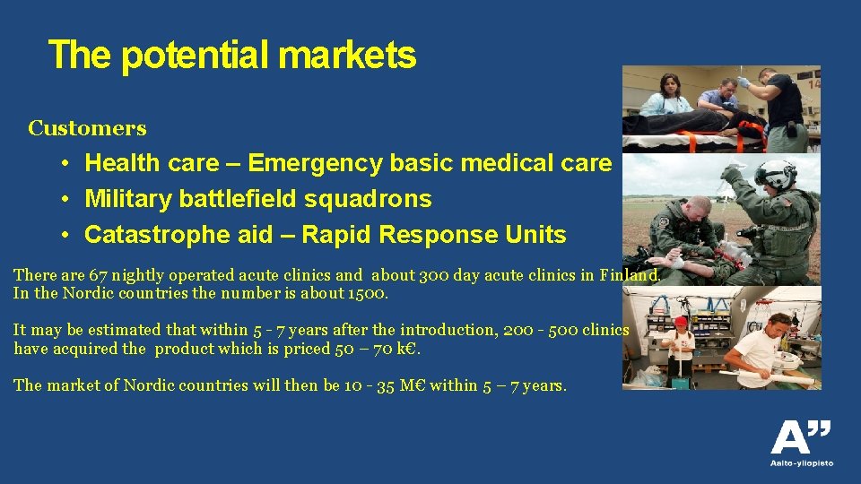 The potential markets Customers • Health care – Emergency basic medical care • Military