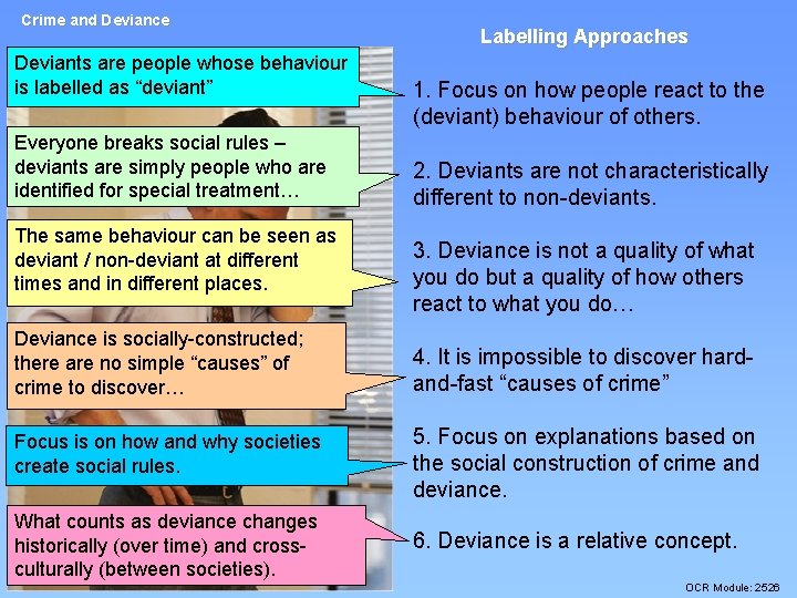 Crime and Deviance Deviants are people whose behaviour is labelled as “deviant” Everyone breaks