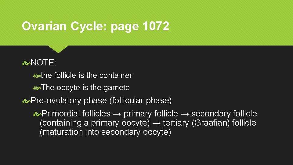 Ovarian Cycle: page 1072 NOTE: the follicle is the container The oocyte is the