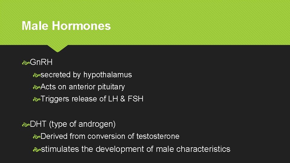 Male Hormones Gn. RH secreted by hypothalamus Acts on anterior pituitary Triggers release of