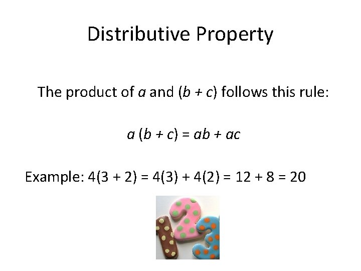 Distributive Property The product of a and (b + c) follows this rule: a