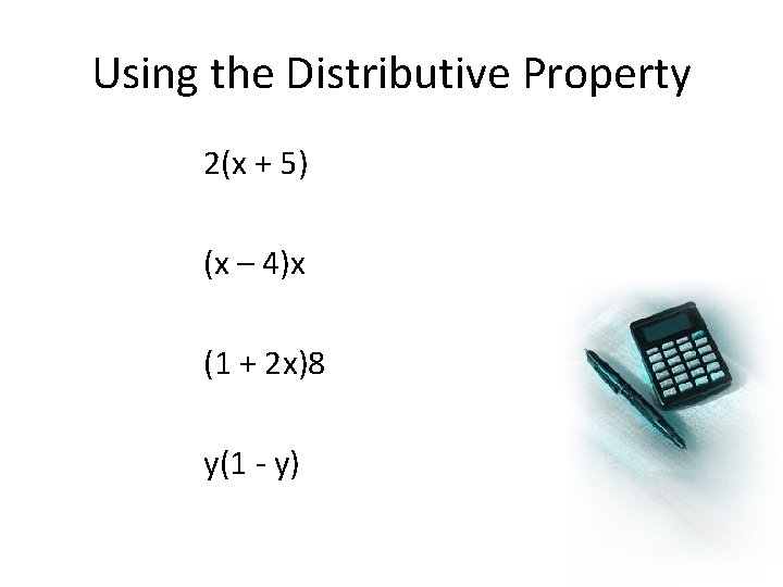 Using the Distributive Property 2(x + 5) (x – 4)x (1 + 2 x)8