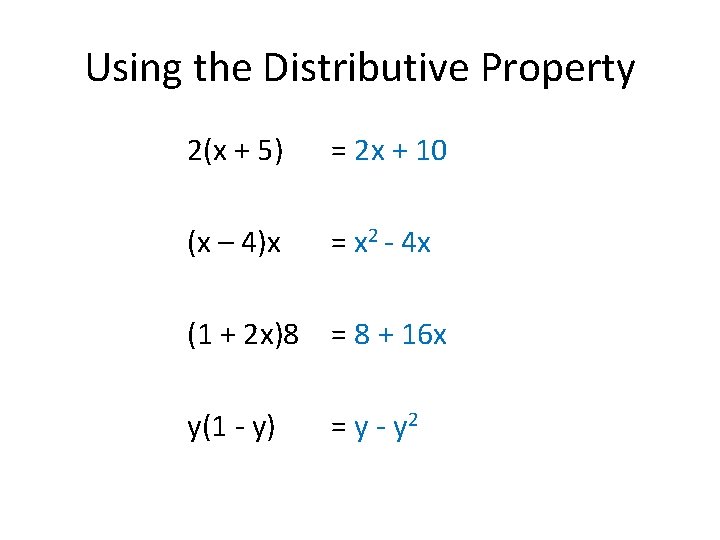 Using the Distributive Property 2(x + 5) = 2 x + 10 (x –