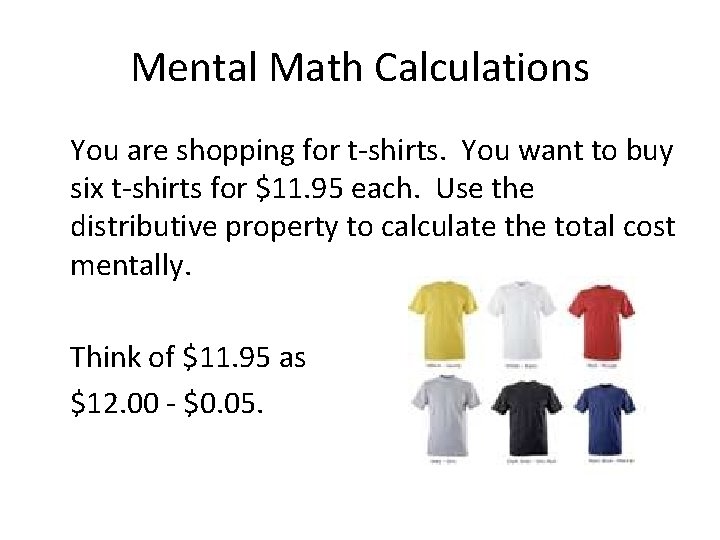 Mental Math Calculations You are shopping for t-shirts. You want to buy six t-shirts