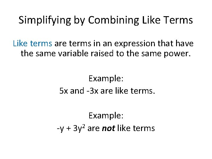 Simplifying by Combining Like Terms Like terms are terms in an expression that have