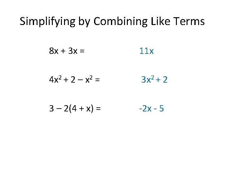 Simplifying by Combining Like Terms 8 x + 3 x = 11 x 4