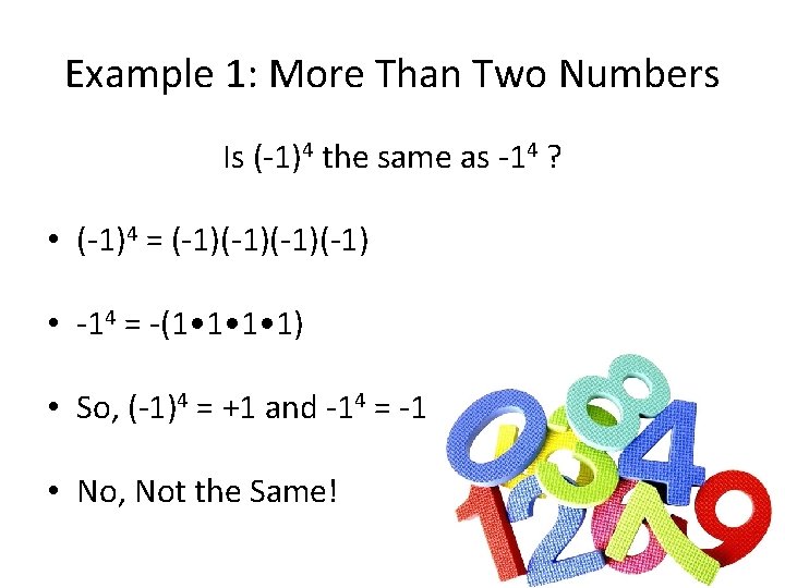Example 1: More Than Two Numbers Is (-1)4 the same as -14 ? •