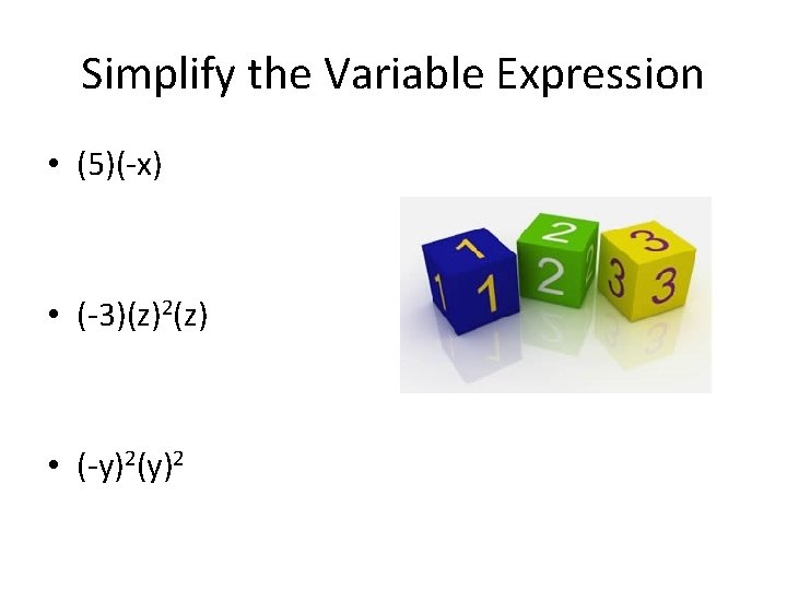 Simplify the Variable Expression • (5)(-x) • (-3)(z)2(z) • (-y)2(y)2 
