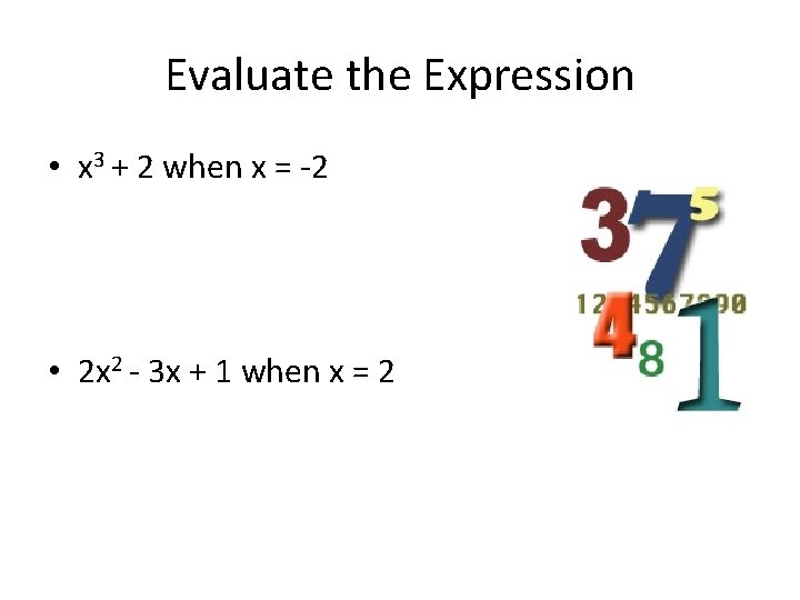 Evaluate the Expression • x 3 + 2 when x = -2 • 2