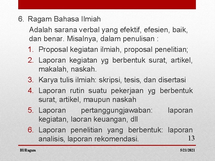 6. Ragam Bahasa Ilmiah Adalah sarana verbal yang efektif, efesien, baik, dan benar. Misalnya,