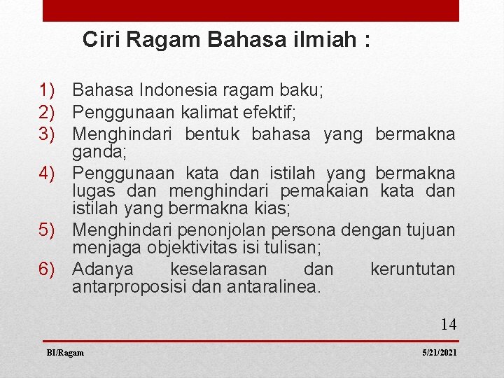 Ciri Ragam Bahasa ilmiah : 1) Bahasa Indonesia ragam baku; 2) Penggunaan kalimat efektif;