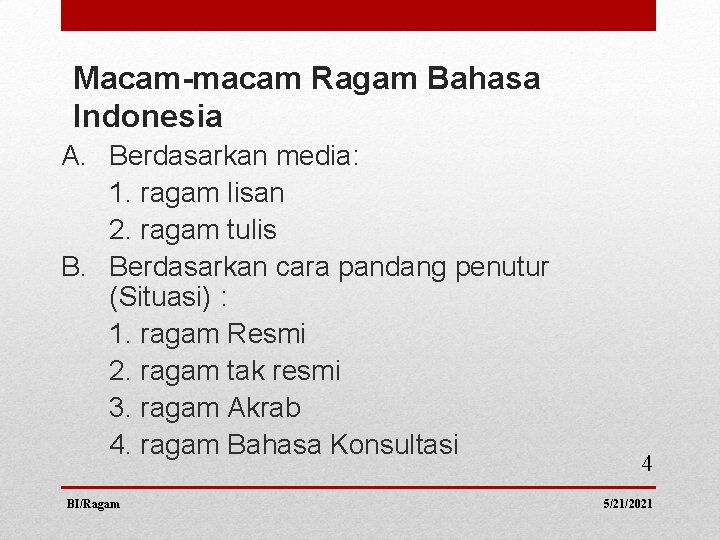 Macam-macam Ragam Bahasa Indonesia A. Berdasarkan media: 1. ragam lisan 2. ragam tulis B.