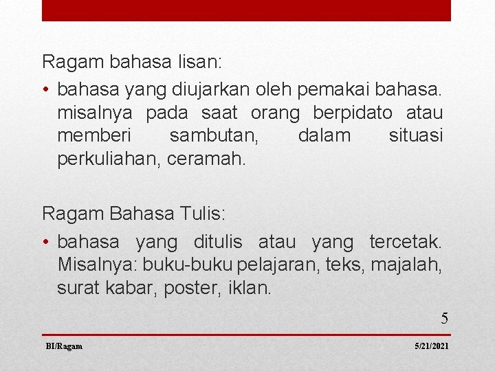 Ragam bahasa lisan: • bahasa yang diujarkan oleh pemakai bahasa. misalnya pada saat orang