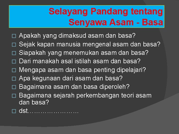 Selayang Pandang tentang Senyawa Asam - Basa � � � � � Apakah yang