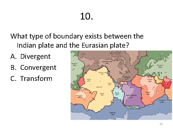 10. What type of boundary exists between the Indian plate and the Eurasian plate?