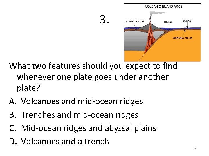 3. What two features should you expect to find whenever one plate goes under