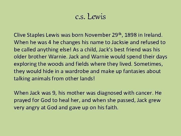 c. s. Lewis Clive Staples Lewis was born November 29 th, 1898 in Ireland.