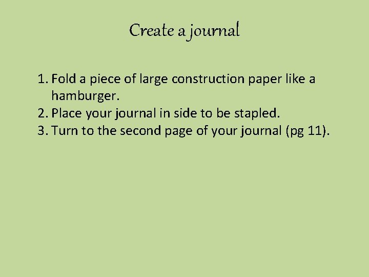 Create a journal 1. Fold a piece of large construction paper like a hamburger.