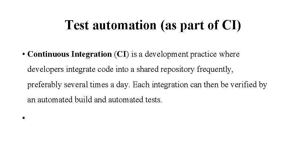 Test automation (as part of CI) • Continuous Integration (CI) is a development practice