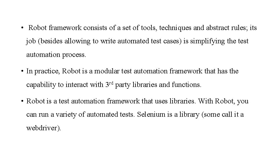  • Robot framework consists of a set of tools, techniques and abstract rules;