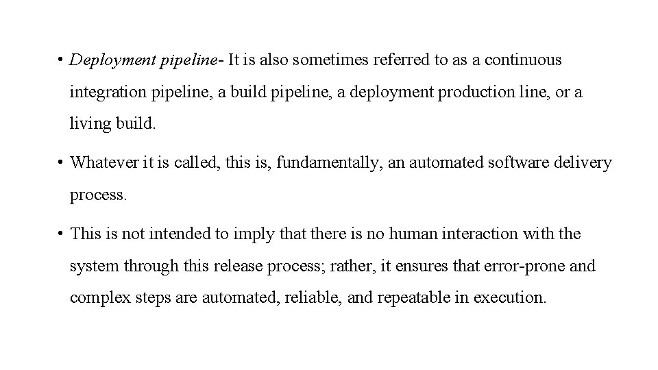  • Deployment pipeline- It is also sometimes referred to as a continuous integration