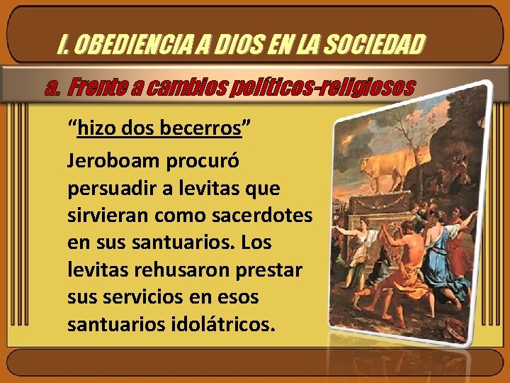 I. OBEDIENCIA A DIOS EN LA SOCIEDAD a. Frente a cambios políticos-religiosos “hizo dos