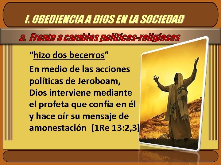 I. OBEDIENCIA A DIOS EN LA SOCIEDAD a. Frente a cambios políticos-religiosos “hizo dos