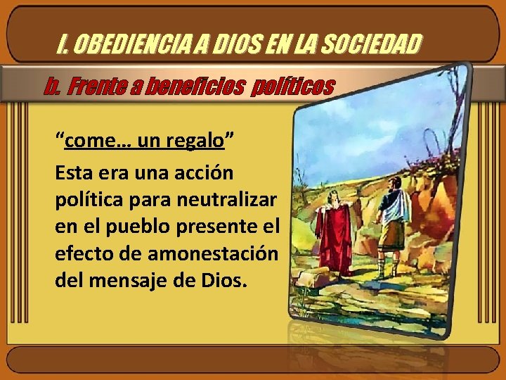 I. OBEDIENCIA A DIOS EN LA SOCIEDAD b. Frente a beneficios políticos “come… un