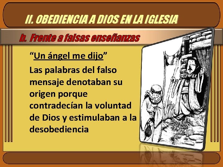 II. OBEDIENCIA A DIOS EN LA IGLESIA b. Frente a falsas enseñanzas “Un ángel