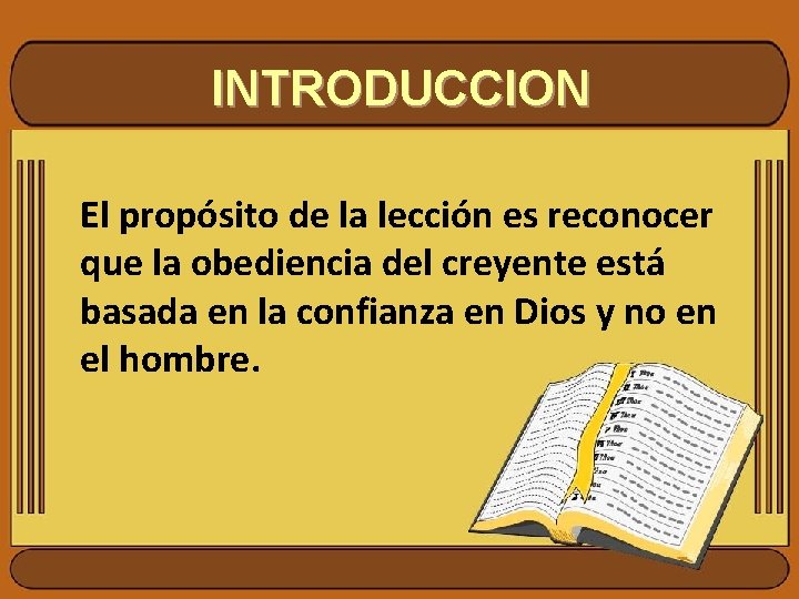 INTRODUCCION El propósito de la lección es reconocer que la obediencia del creyente está