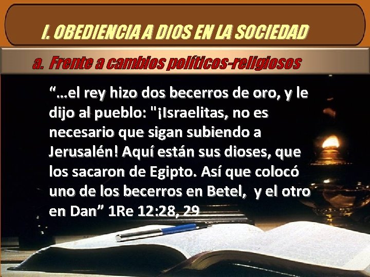 I. OBEDIENCIA A DIOS EN LA SOCIEDAD a. Frente a cambios políticos-religiosos “…el rey