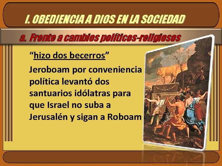 I. OBEDIENCIA A DIOS EN LA SOCIEDAD a. Frente a cambios políticos-religiosos “hizo dos