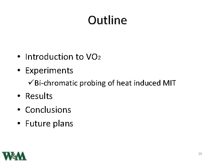 Outline • Introduction to VO 2 • Experiments üBi-chromatic probing of heat induced MIT