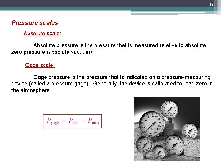 11 Pressure scales Absolute scale: Absolute pressure is the pressure that is measured relative
