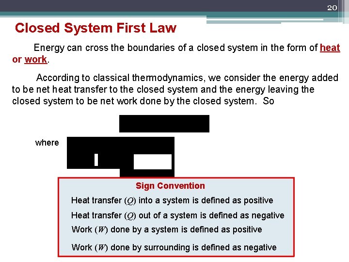 20 Closed System First Law Energy can cross the boundaries of a closed system
