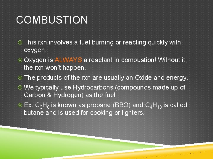 COMBUSTION This rxn involves a fuel burning or reacting quickly with oxygen. Oxygen is