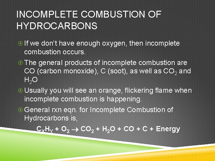 INCOMPLETE COMBUSTION OF HYDROCARBONS If we don’t have enough oxygen, then incomplete combustion occurs.