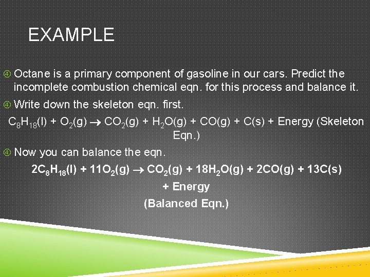 EXAMPLE Octane is a primary component of gasoline in our cars. Predict the incomplete