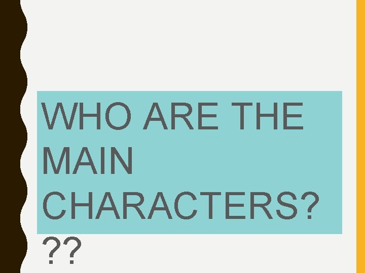 WHO ARE THE MAIN CHARACTERS? ? ? 