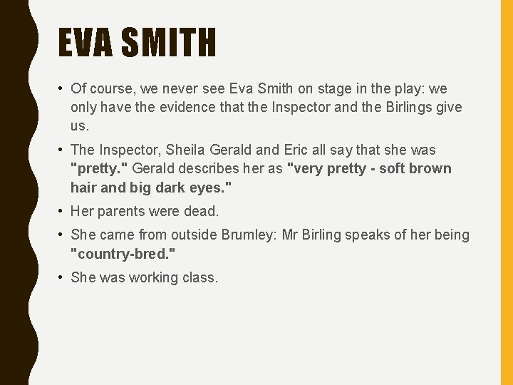 EVA SMITH • Of course, we never see Eva Smith on stage in the