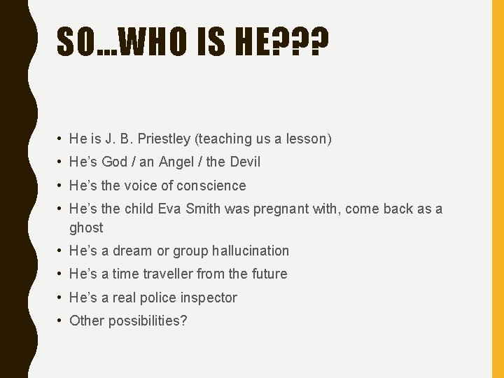 SO…WHO IS HE? ? ? • He is J. B. Priestley (teaching us a