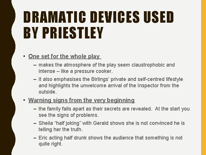 DRAMATIC DEVICES USED BY PRIESTLEY • One set for the whole play – makes