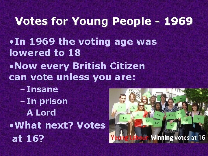 Votes for Young People - 1969 • In 1969 the voting age was lowered