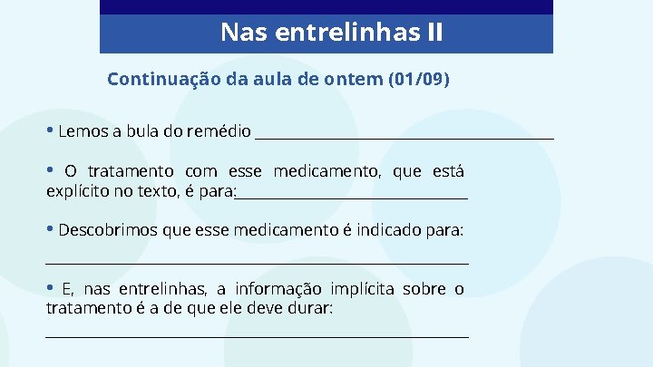 Nas entrelinhas II Continuação da aula de ontem (01/09) • Lemos a bula do